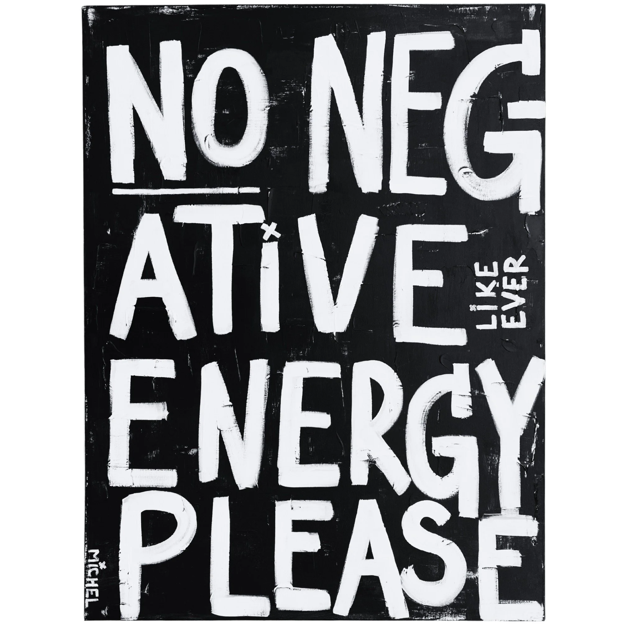 Abstract Artist Michel Van Devender | NO NEGATIVE ENERGY PLEASE | Black and White Mixed Media Word Art