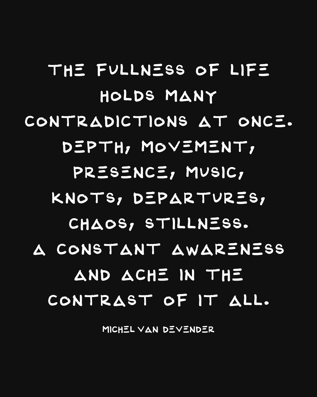 Hand lettered quote about life's contradictions in white text on dark background by Michel Van Devender