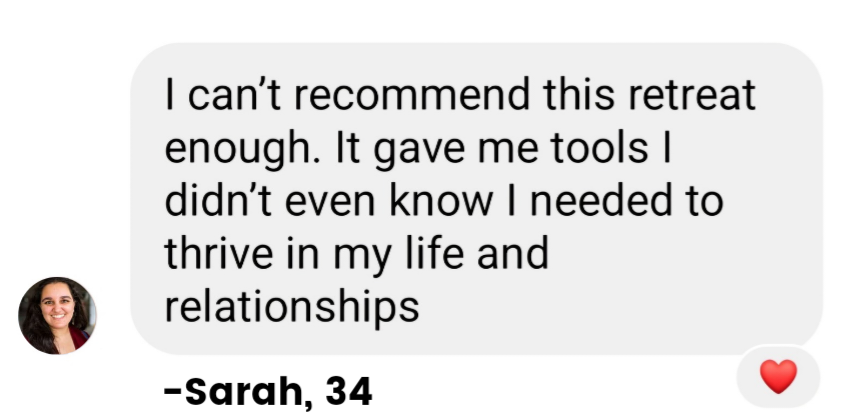 Screenshot of a text message from Sarah, age 34, expressing satisfaction with a retreat that she says it helped her thrive in her life and relationships, with a red heart emoji at the bottom right.