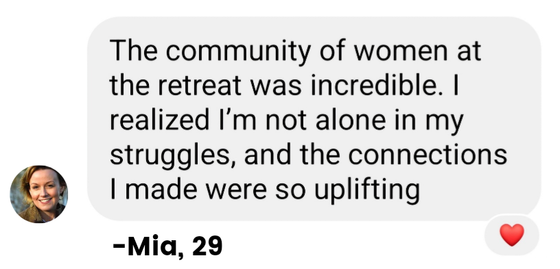 Screenshot of a message from Mia, age 29, expressing gratitude for the community of women at a retreat and how it was uplifting.