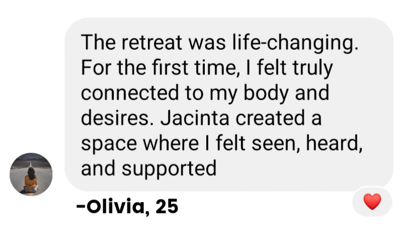 Screenshot of a message from Olivia, 25, talking about her transformative retreat experience, mentioning feeling connected to her body and desires, and that Jacinta created a supportive space.