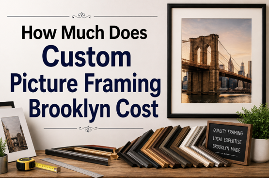 How Much Does Custom Picture Framing Brooklyn Cost?