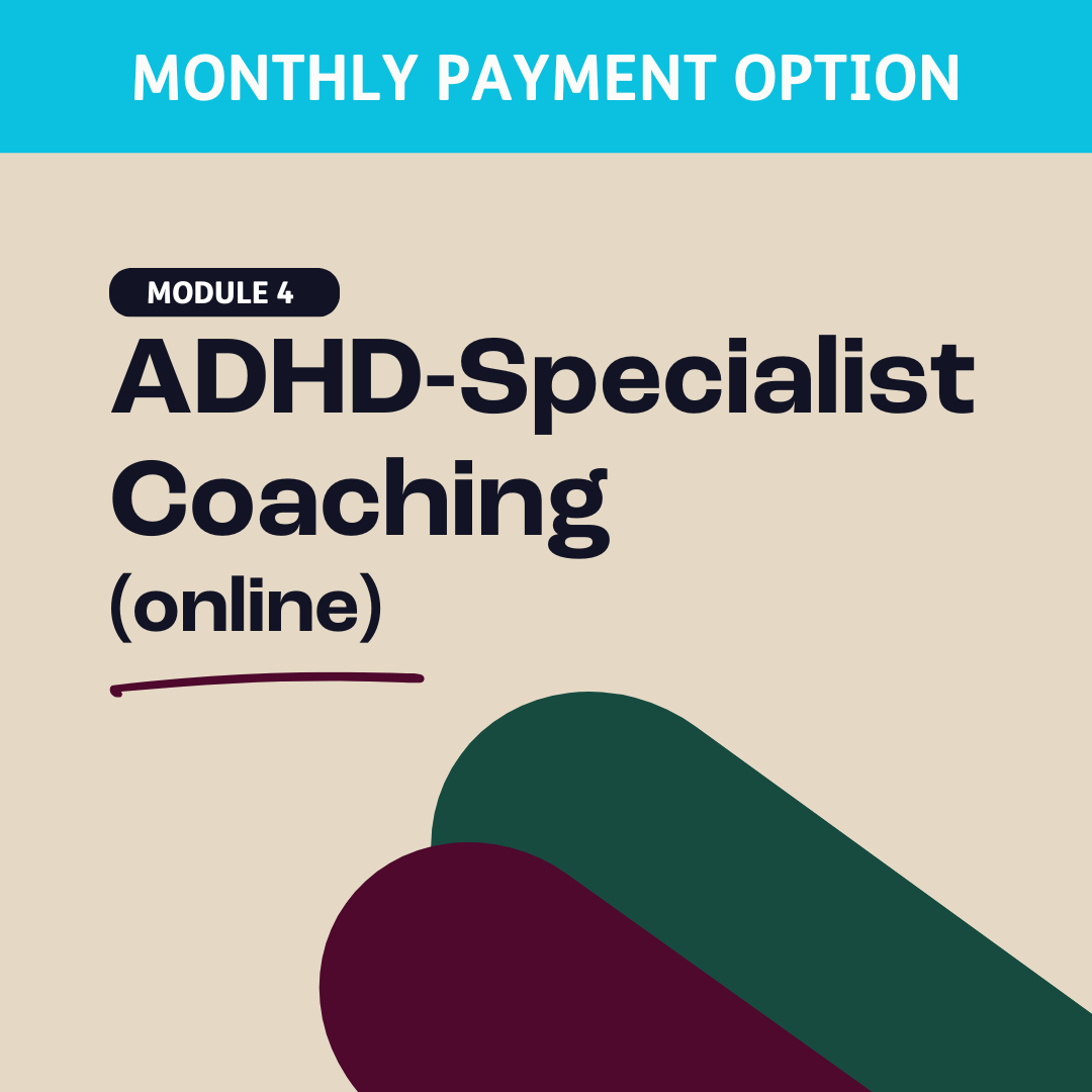 Module 4: ADHD-Specialist Coaching (ONLINE) (PAYMENT PLAN)