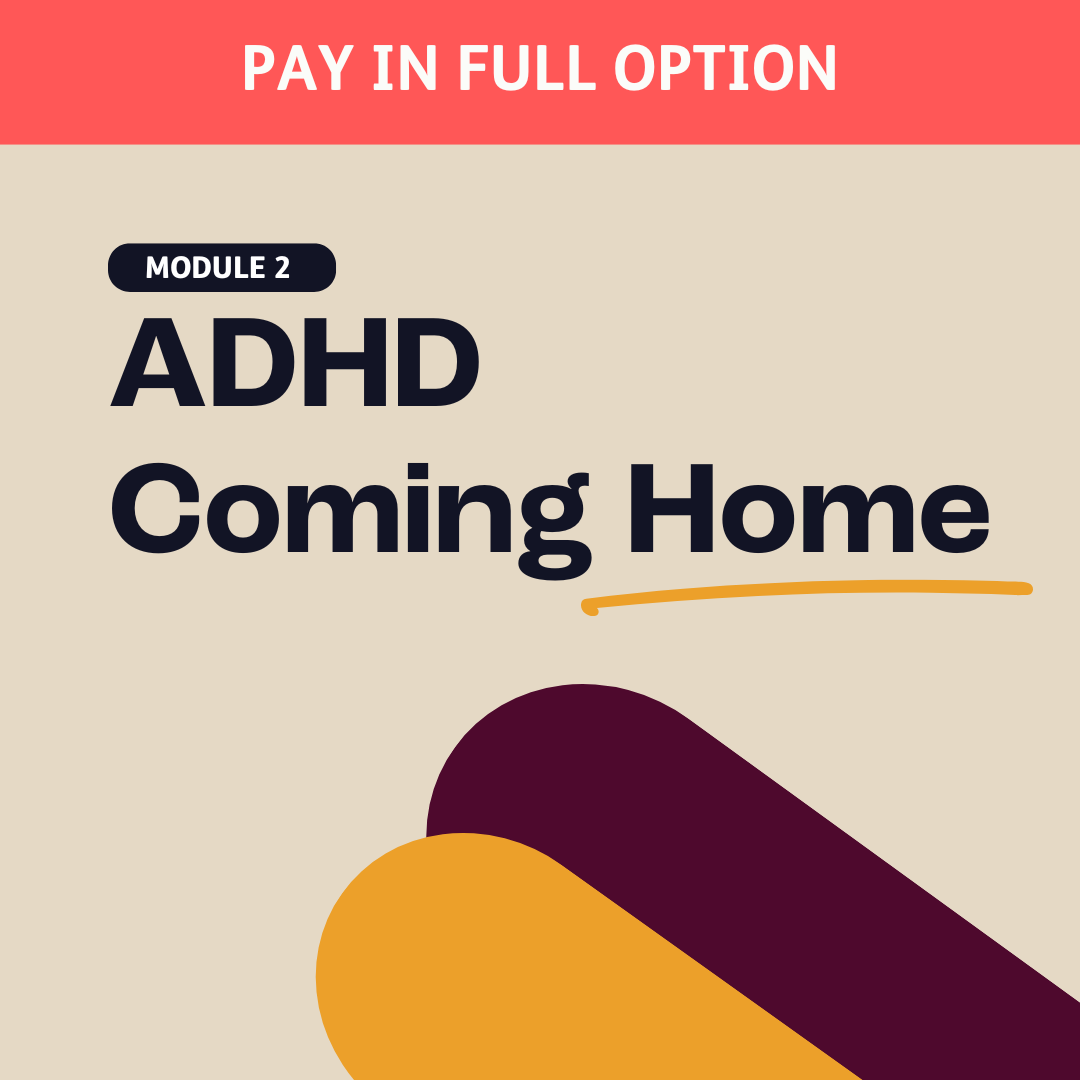 Module 2: ADHD Coming Home (ONLINE)