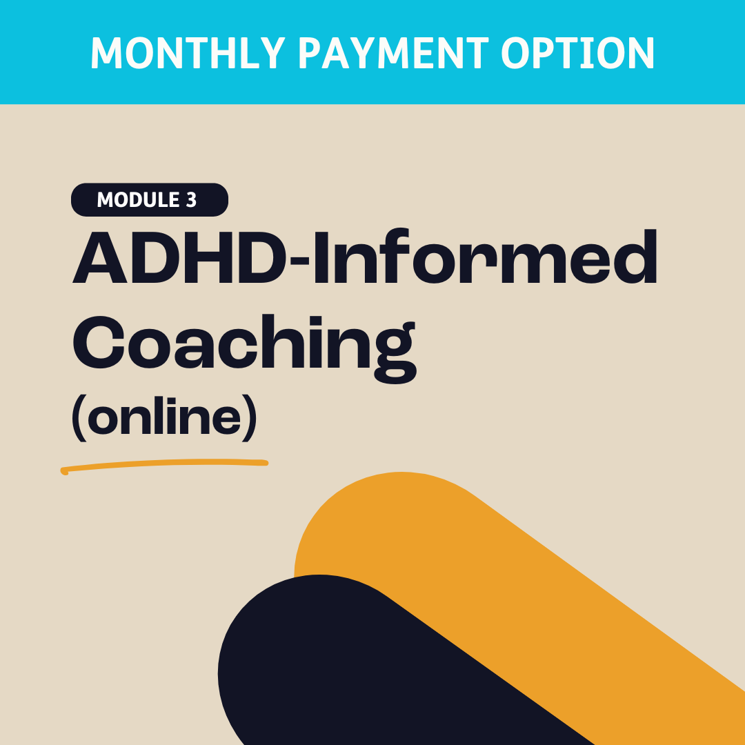 Module 3: ADHD-Informed Coaching (ONLINE) (PAYMENT PLAN)