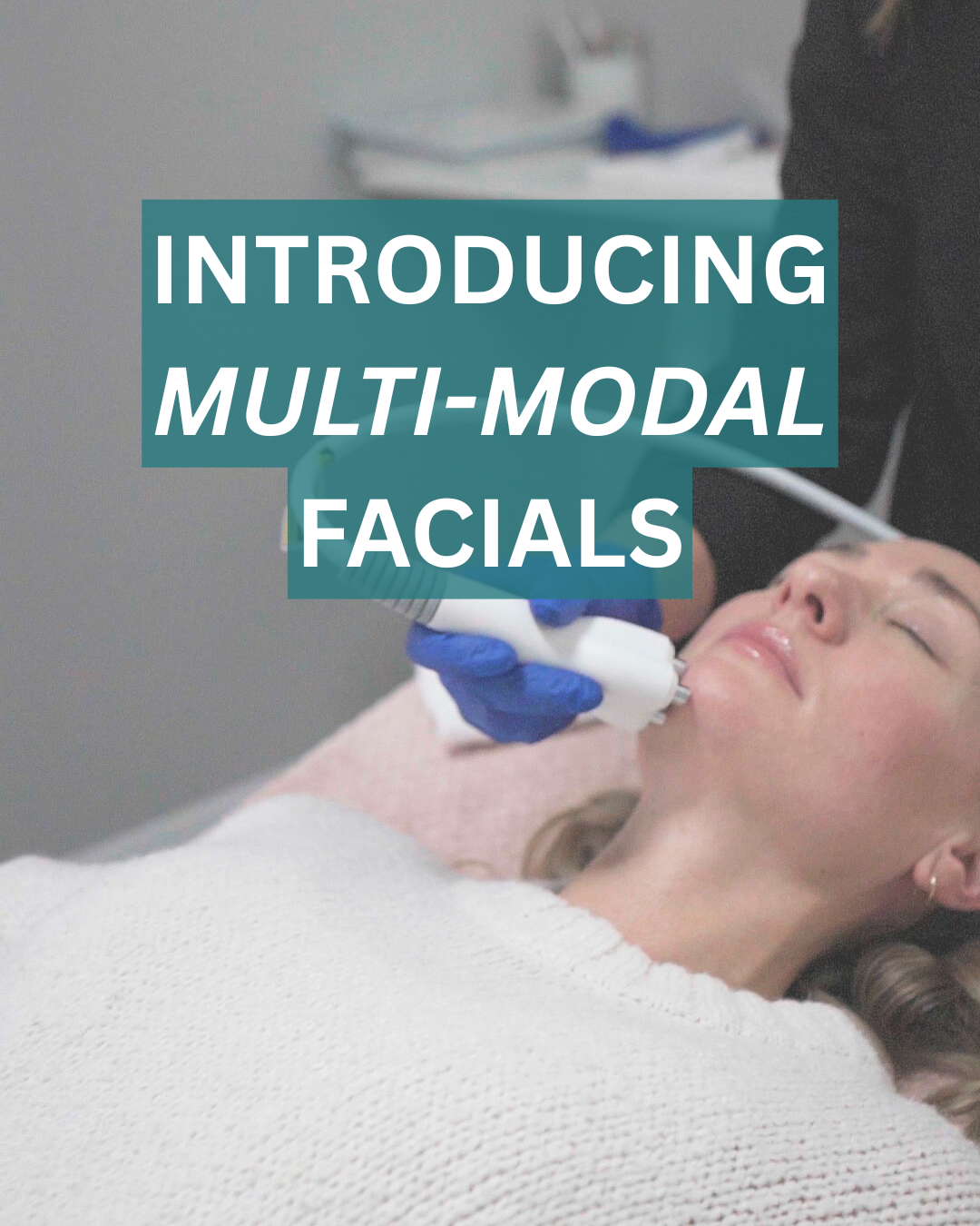 Introducing Advanced, Multi-Modal Facial Treatments