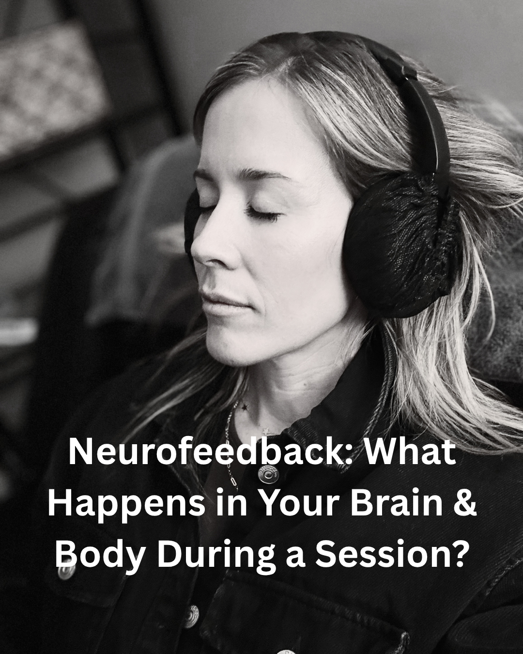 Neurofeedback: What Happens in Your Brain &amp; Body During a Session?