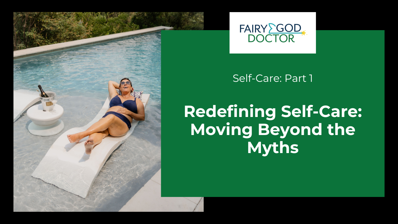 Self-Care Part 1:  Redefining Self-Care: Moving Beyond the Myths