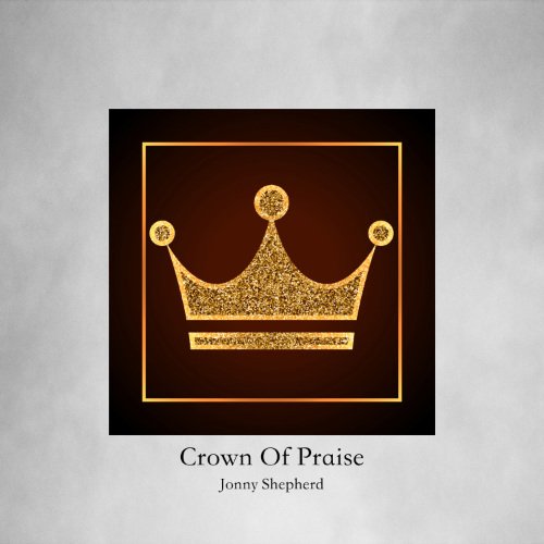 Crown of Praise by Jonny Shepherd