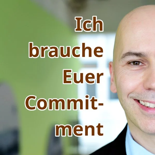 Ich brauche Euer Commitment Ich brauche Euer Commitment