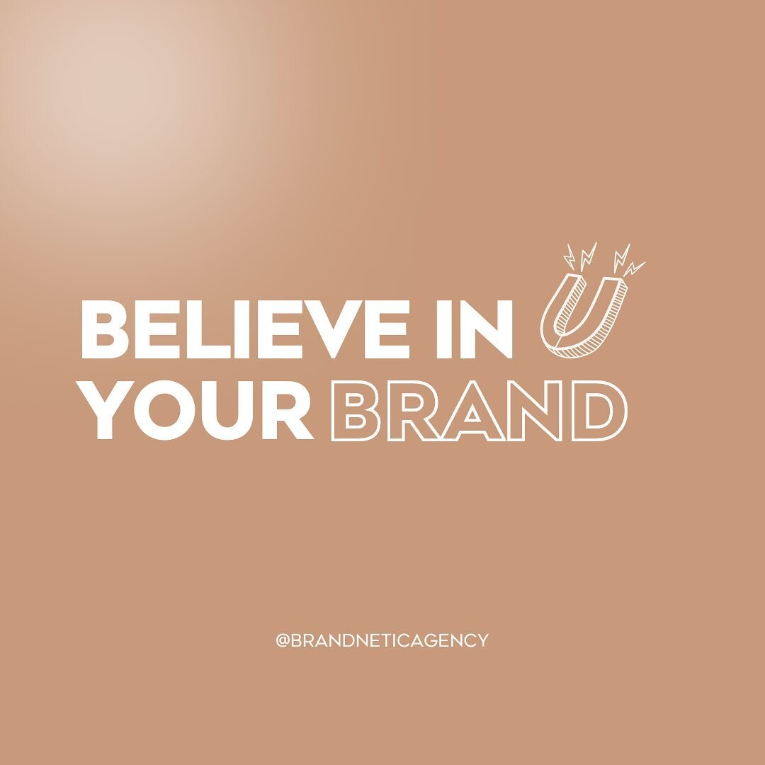 Believing in your brand and creating something you love is important, but what is even more important is believing in yourself and the value behind what you do.

Always be passionate about your product and message, because it will create customers wh