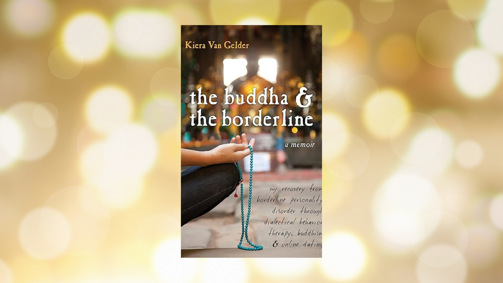 Book cover titled 'The Buddha & the Borderline: a memoir' by Kiera Van Gelder, featuring a blurred background with a person seated in a meditative pose holding blue prayer beads.