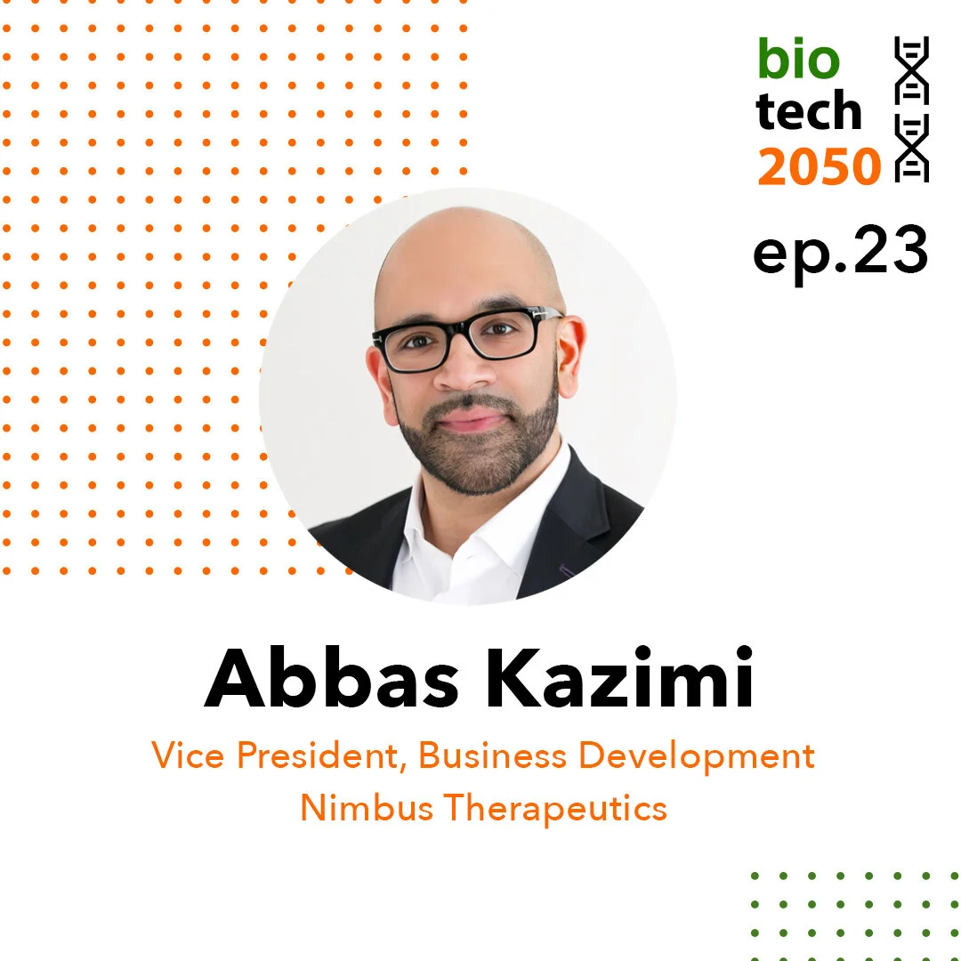 Ep. 23 - Abbas Kazimi, VP of Business Development, Nimbus Therapeutics