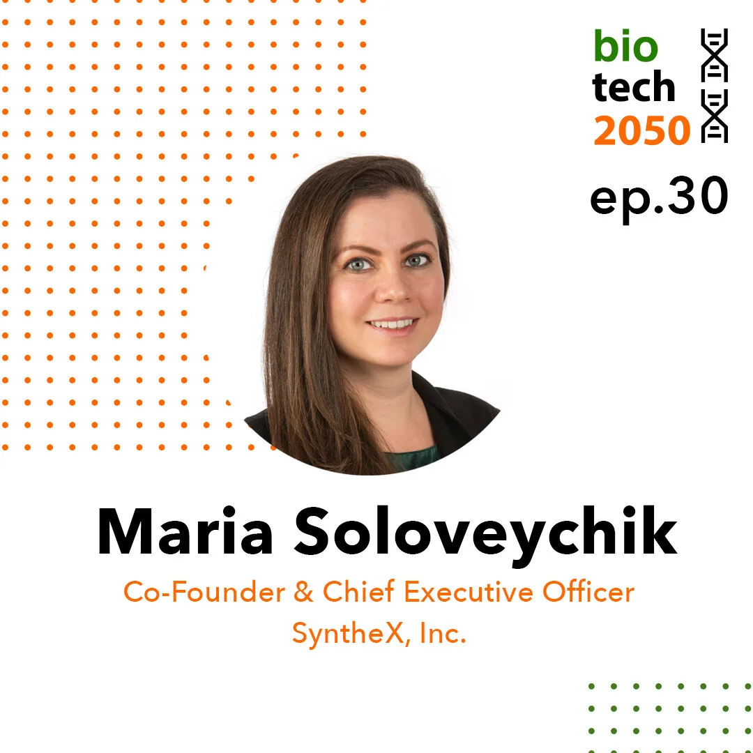 Ep. 30 - Maria Soloveychik PhD, Co-founder &amp; Chief Executive Officer, SyntheX Inc.