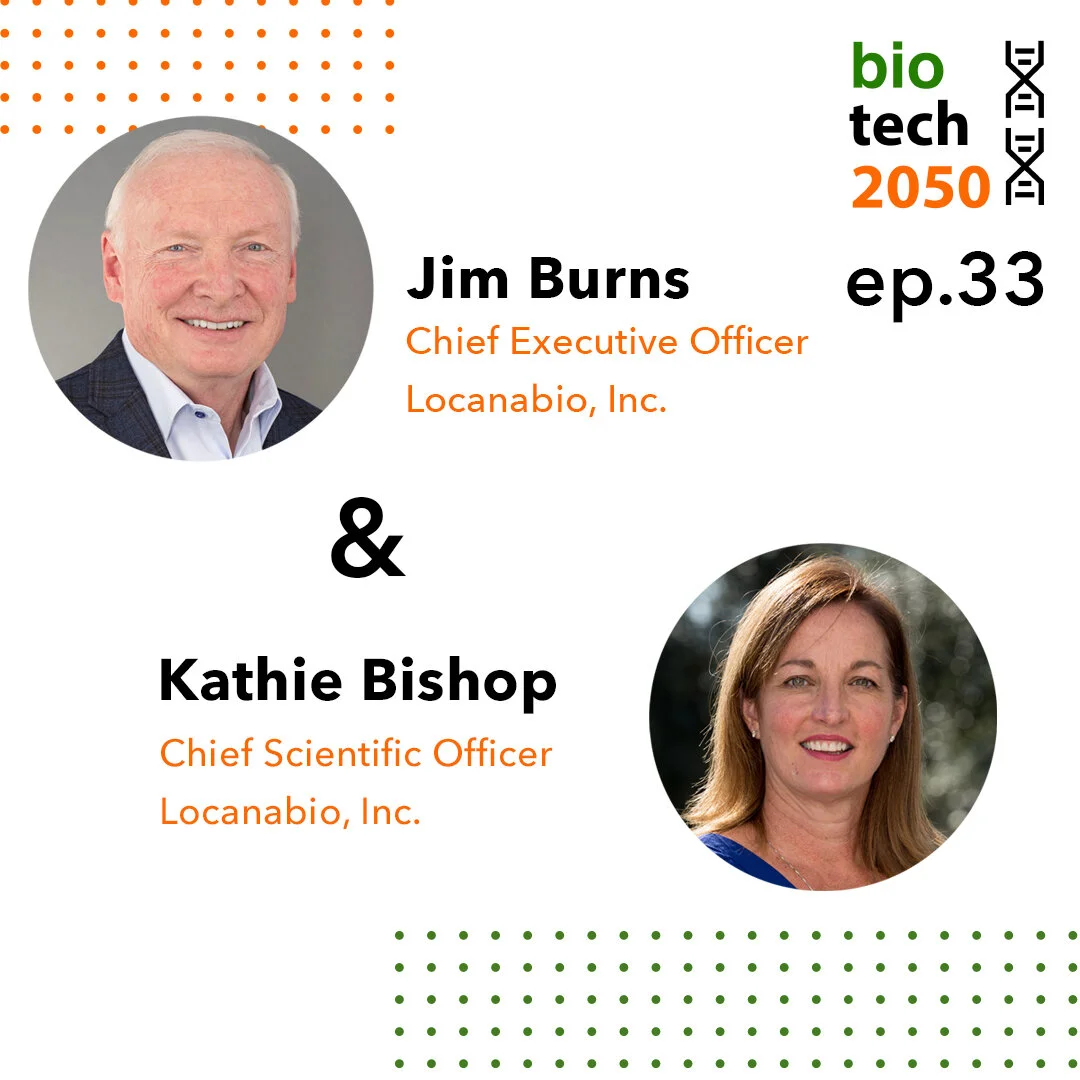 Ep. 33 - James Burns PhD and Kathie Bishop PhD, CEO and CSO, Locanabio