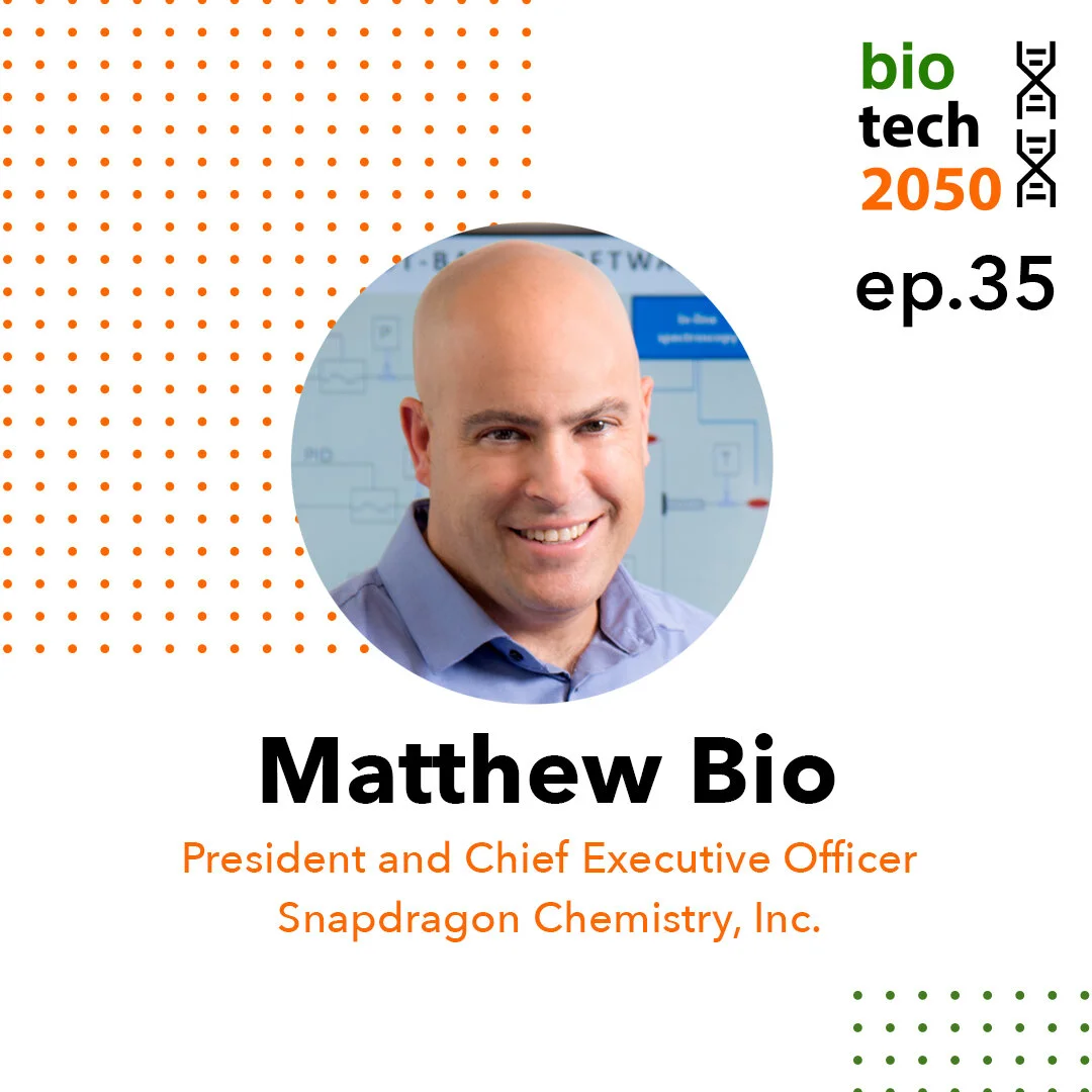 Ep. 35 - Matthew Bio, PhD, Chief Executive Officer, Snapdragon Chemistry