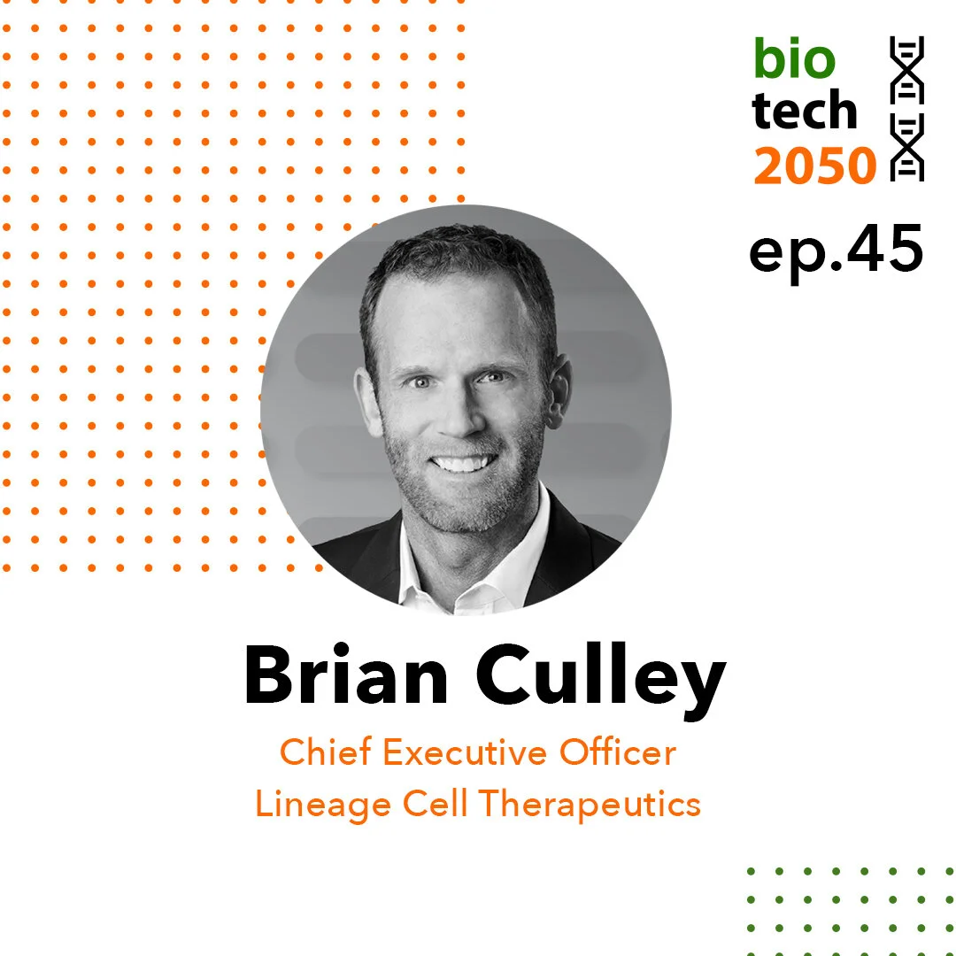 Ep. 45 - Brian Culley, Chief Executive Officer of Lineage Cell Therapeutics