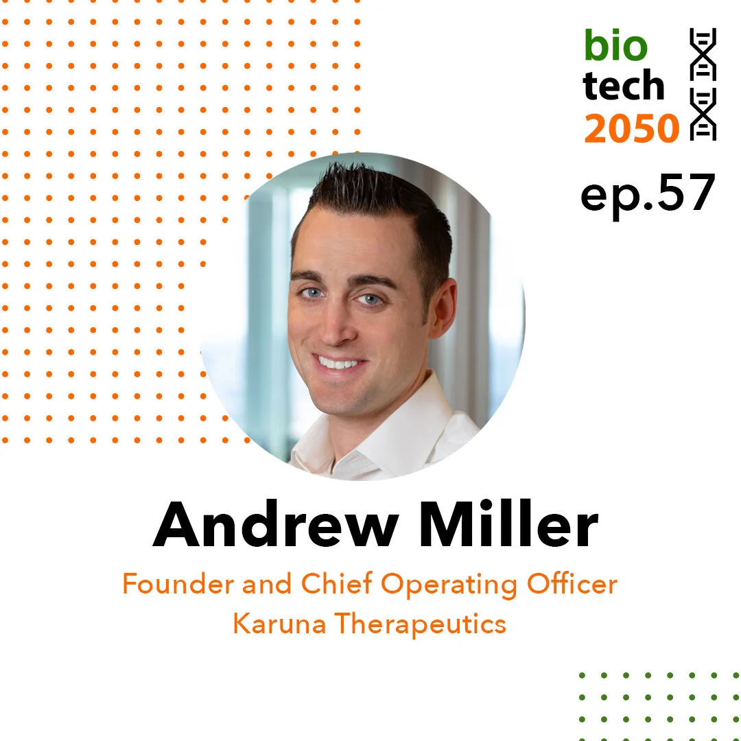 Ep. 57 - Andrew Miller, Founder and COO of Karuna Therapeutics