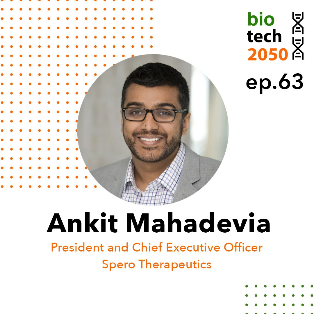 Ep. 63 - Ankit Mahadevia, President &amp; Chief Executive Officer  |  Spero Therapeutics
