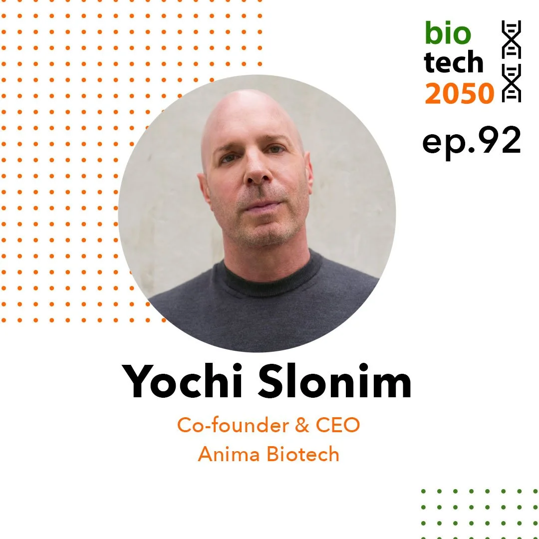 Ep. 92 - Yochi Slonim, Co-founder &amp; CEO | Anima Biotech