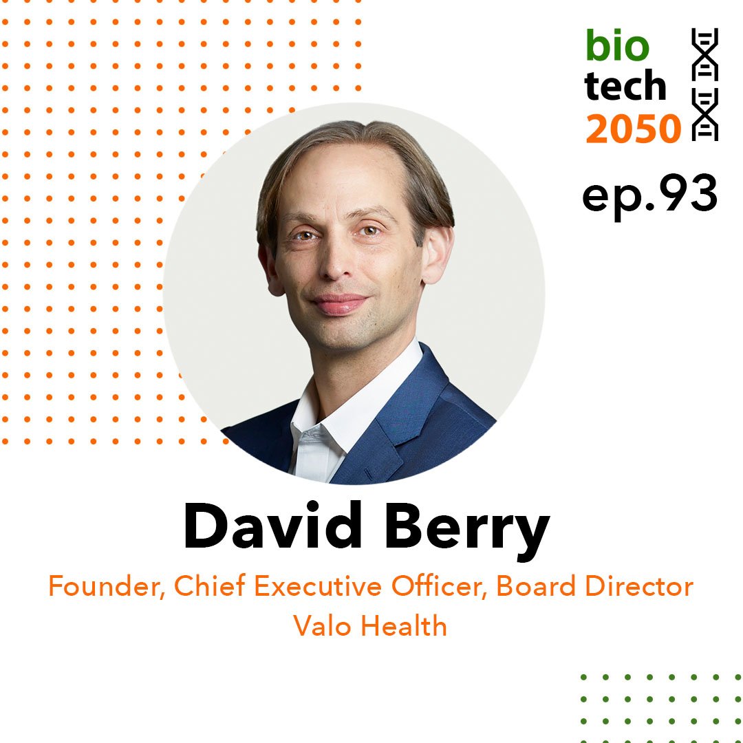 Ep. 93 - David Berry, Founder, Chief Executive Officer, Board Member | Valo Health