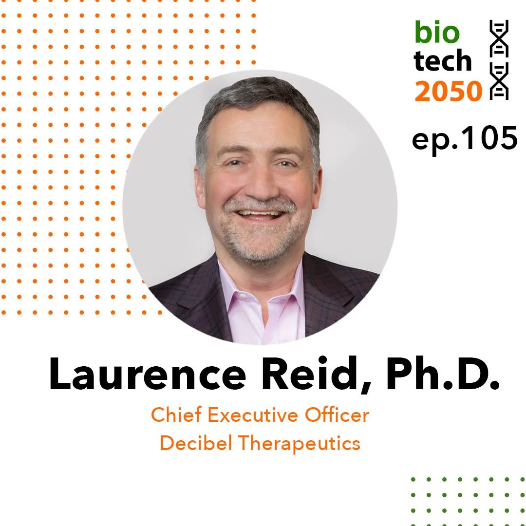 Ep. 105 - Laurence Reid, Ph.D., Chief Executive Officer | Decibel Therapeutics