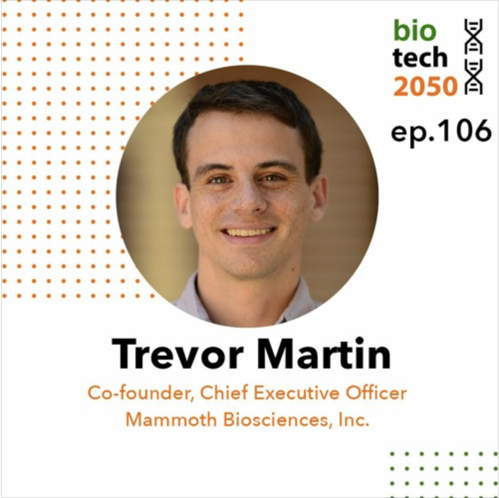 Ep. 106. - Trevor Martin, Co-Founder &amp; CEO | Mammoth Biosciences