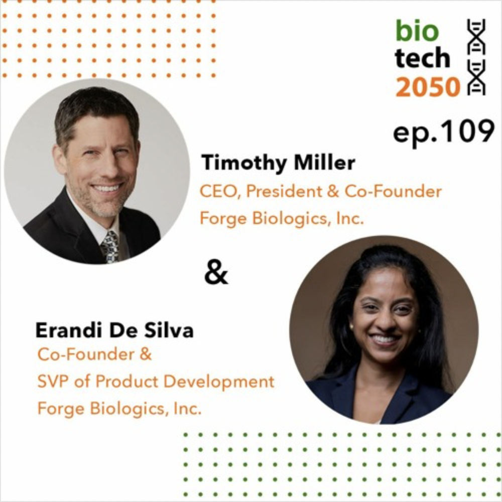 Ep. 109 - Tim Miller, CEO &amp; Erandi De Silva, SVP of Prod. Dev. | Forge Biologics