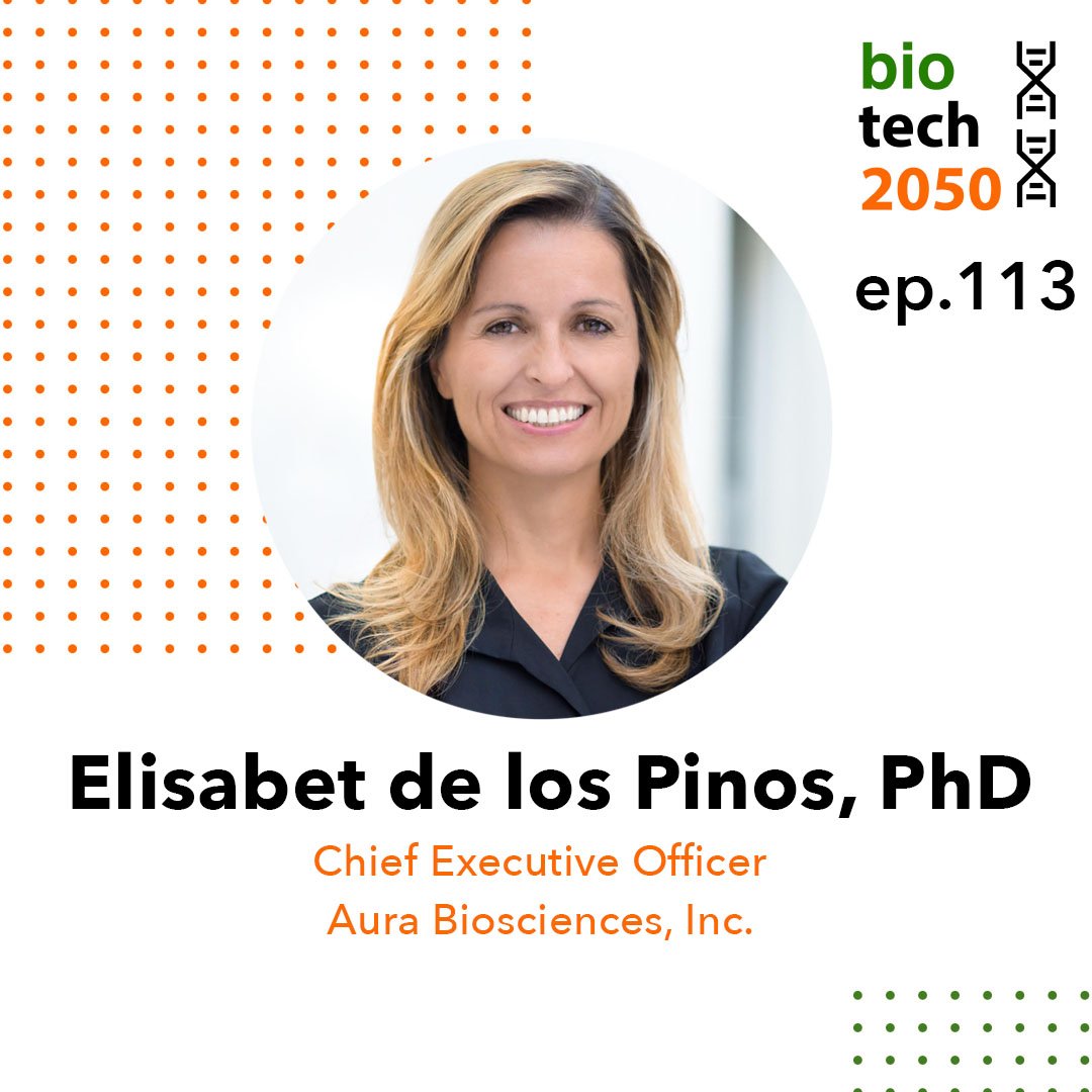 Ep. 113 - Elisabet de los Pinos, CEO | Aura Biosciences