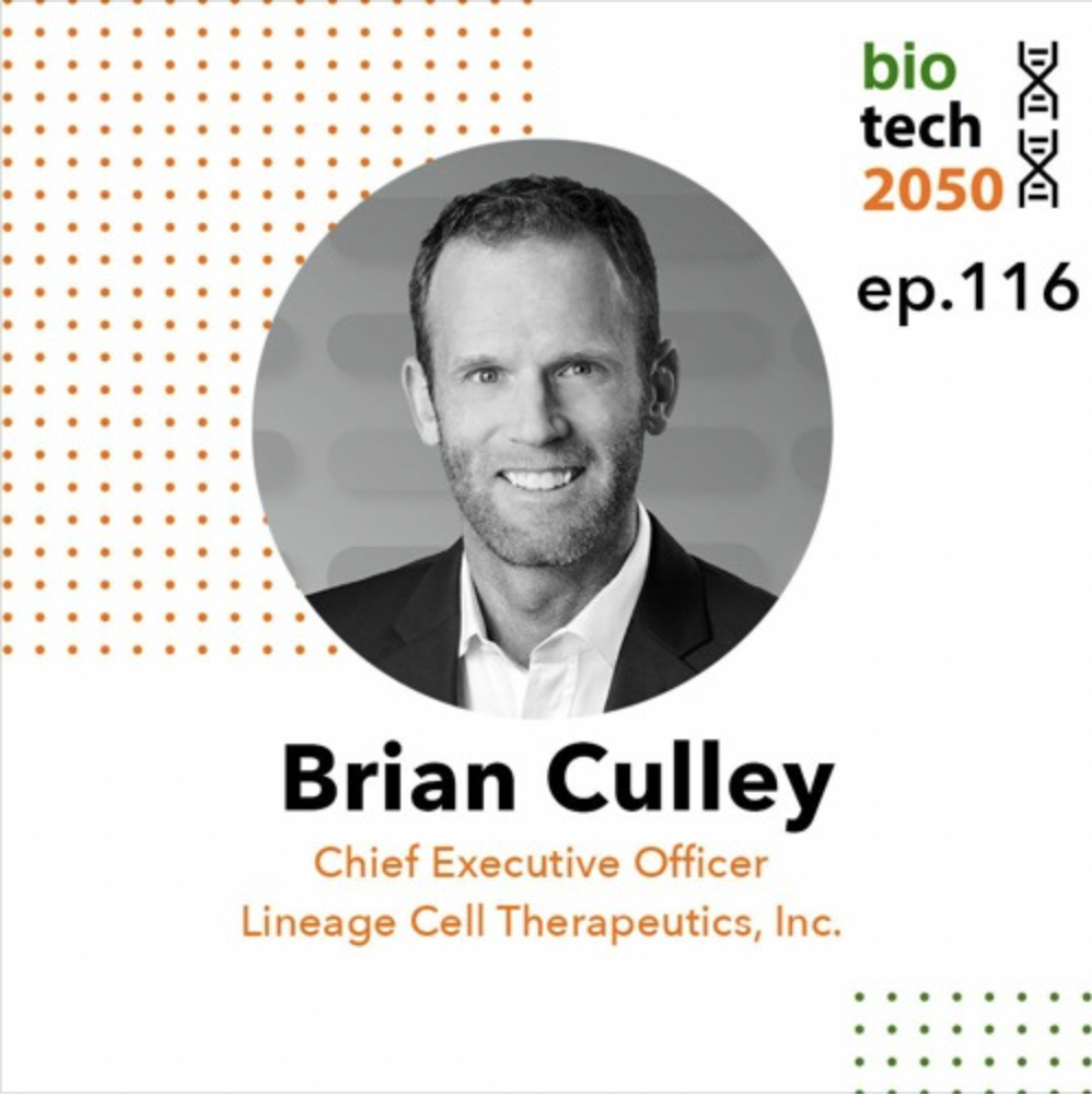 Ep. 116 - Brian Culley, CEO | Lineage Cell Therapeutics