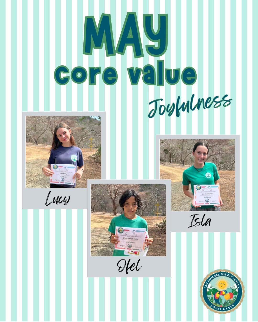 Celebrating Our Core Value of the Month: Joyfulness

This month, we recognize the students who exemplified joyfulness by spreading positivity, gratitude, and enthusiasm throughout our school community. Through kindness, encouragement, optimism, and a