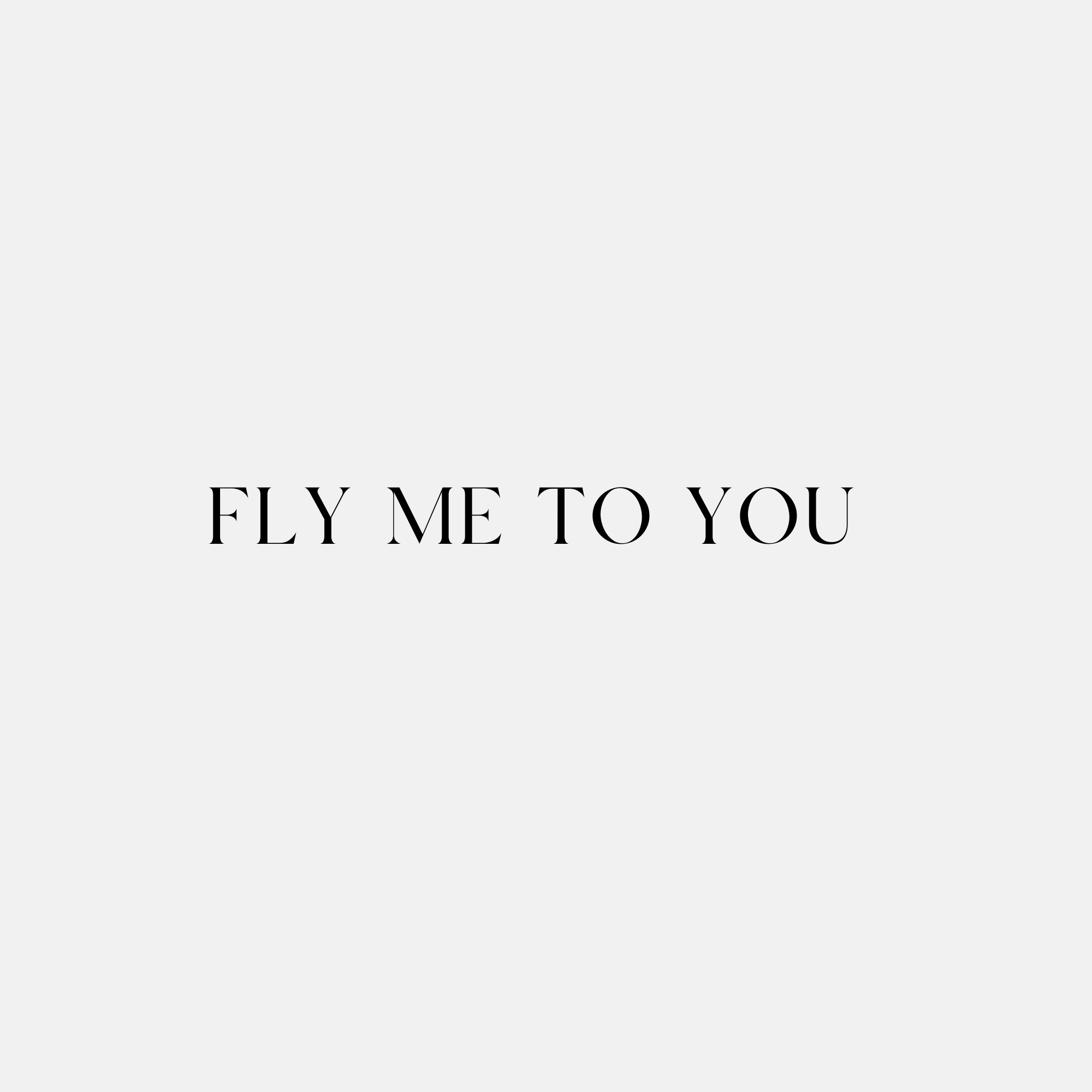 A white background with black text that says "Fly Me to You" in a stylish font.