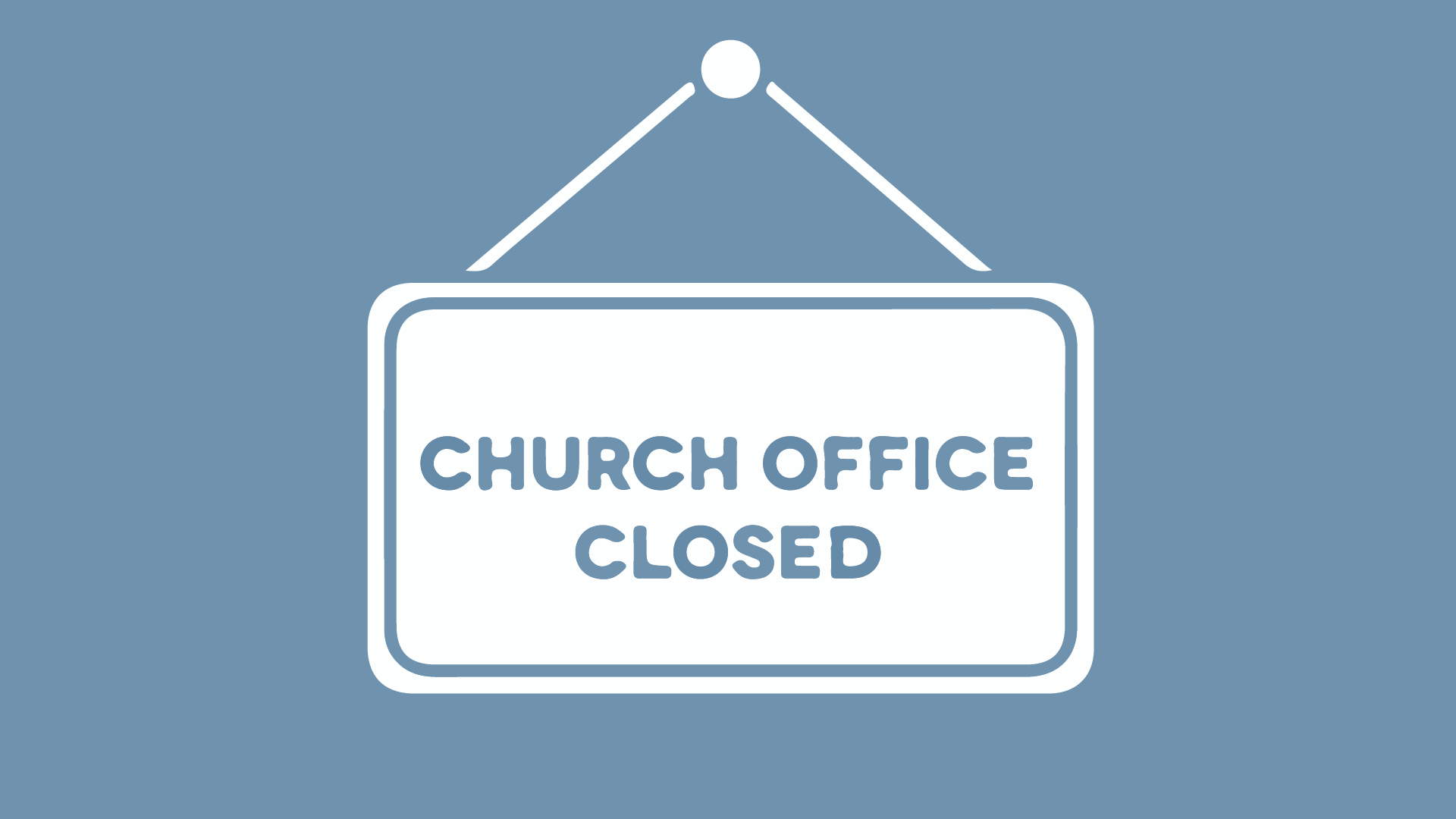 CHURCH OFFICES CLOSED FOR HOLIDAY