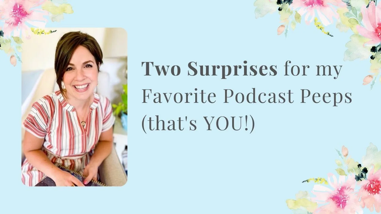 Two Surprises for my Favorite Podcast Peeps (that's YOU!)
