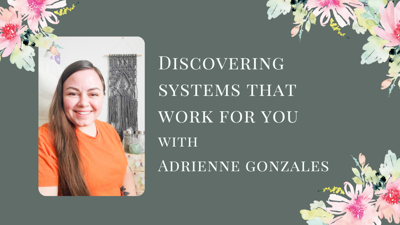Discovering Systems that Work for You, with Adrienne Gonzales
