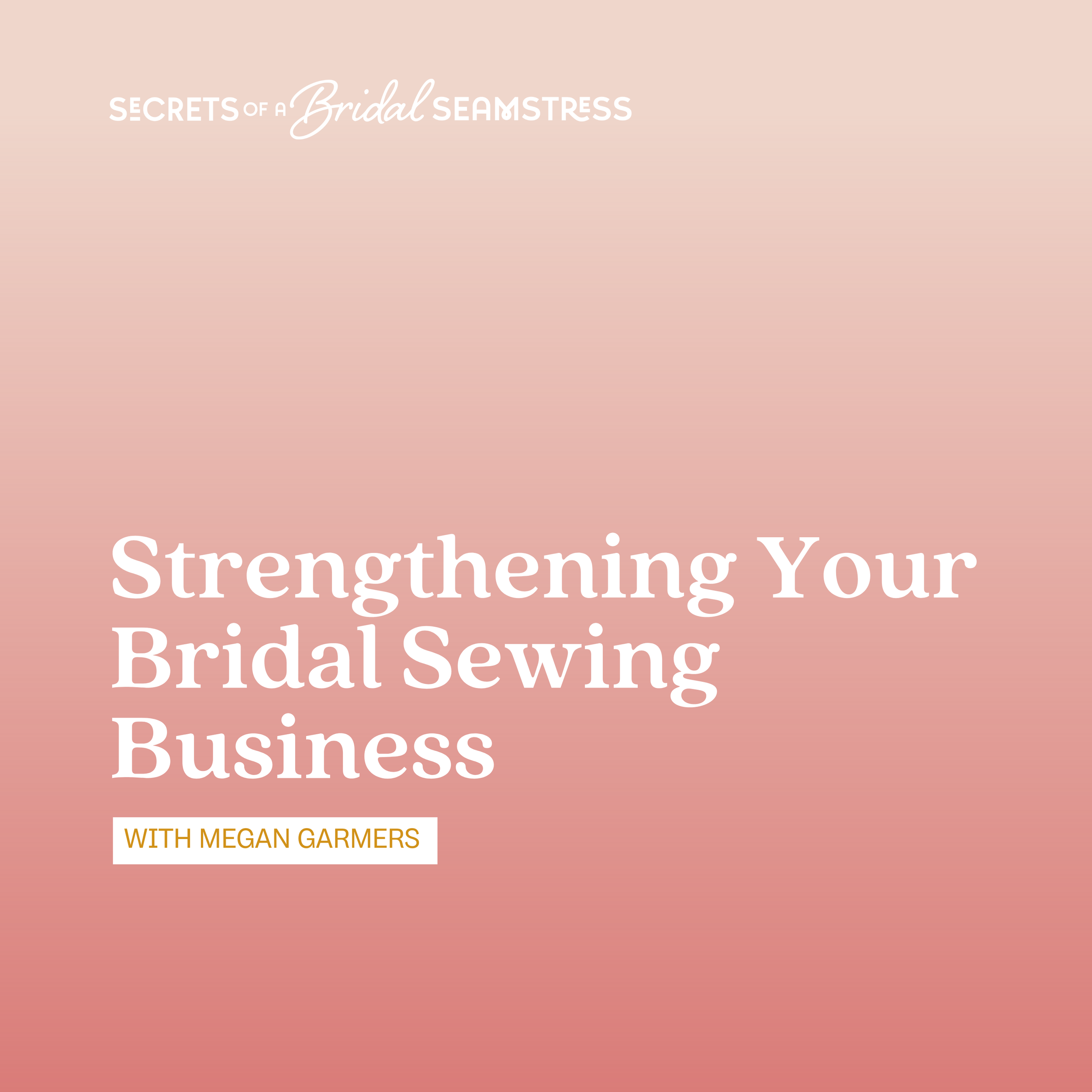 Strengthening Your Bridal Sewing Business, with Megan Garmers