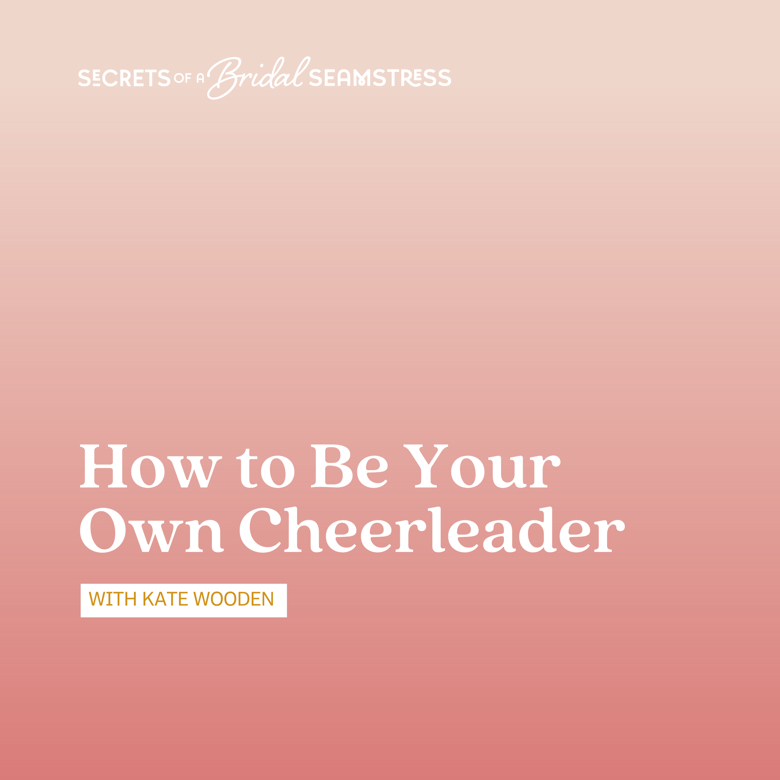 How to Be Your Own Cheerleader: Staying positive (and sane) as a solo sewist, with Kate Wooden
