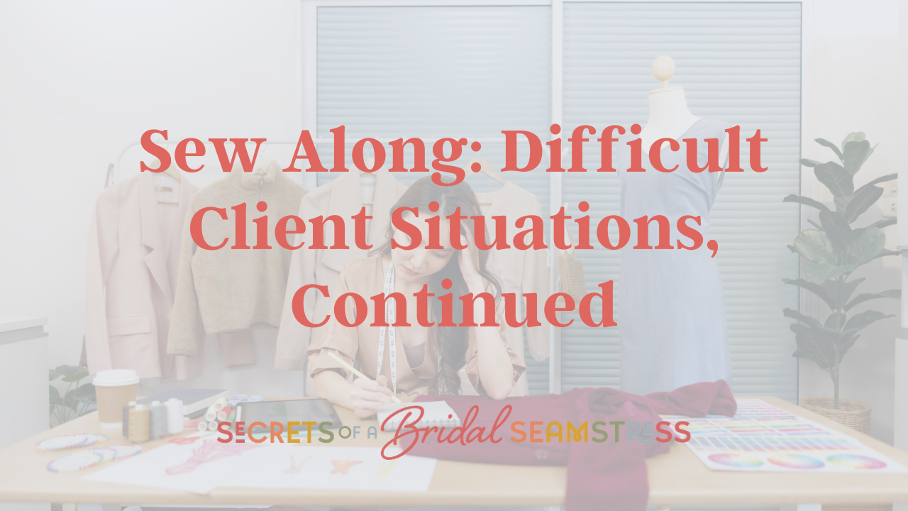 Sew Along: Difficult Client Situations, Continued