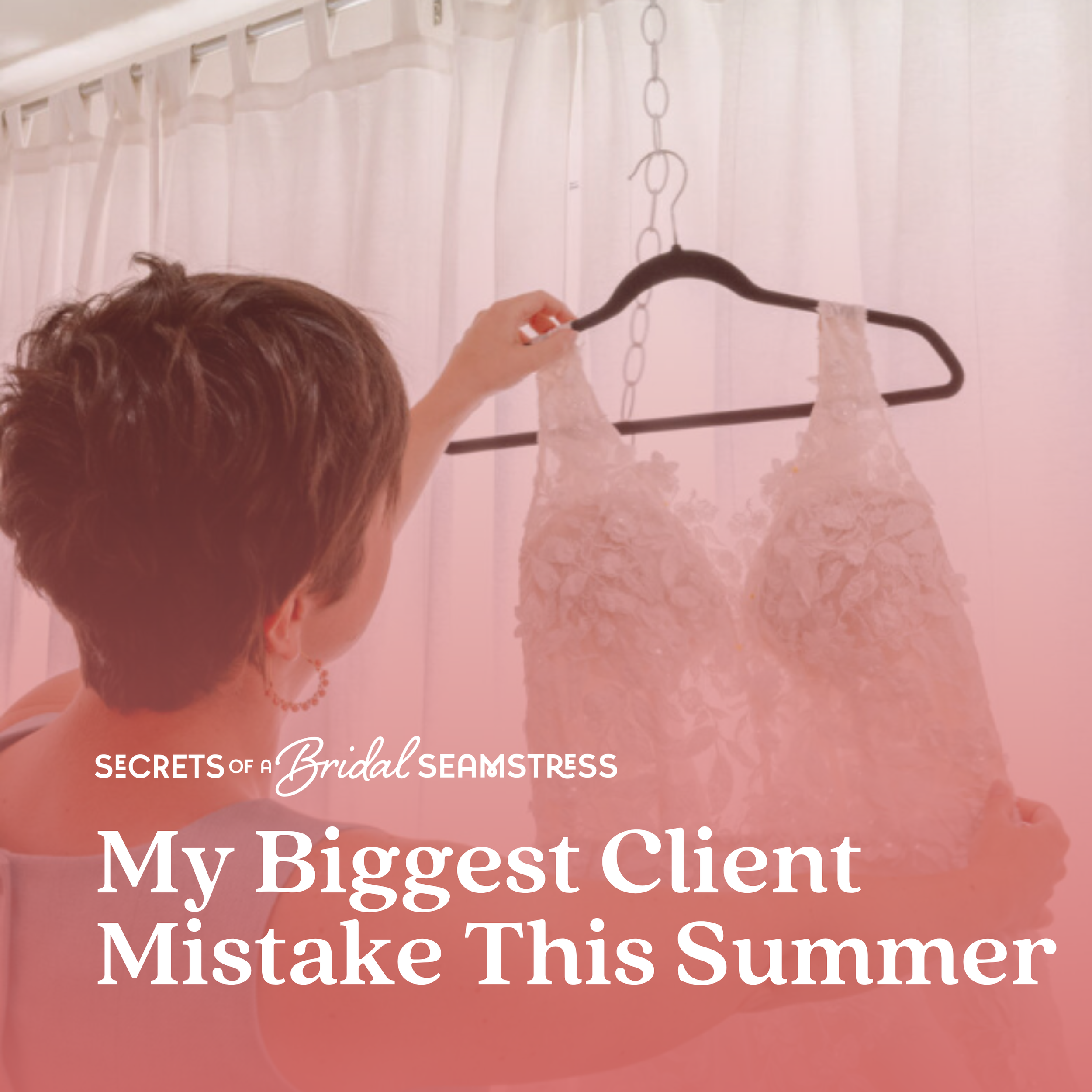 Bridal Seamstress Real Talk: My Biggest Client Mistake This Summer