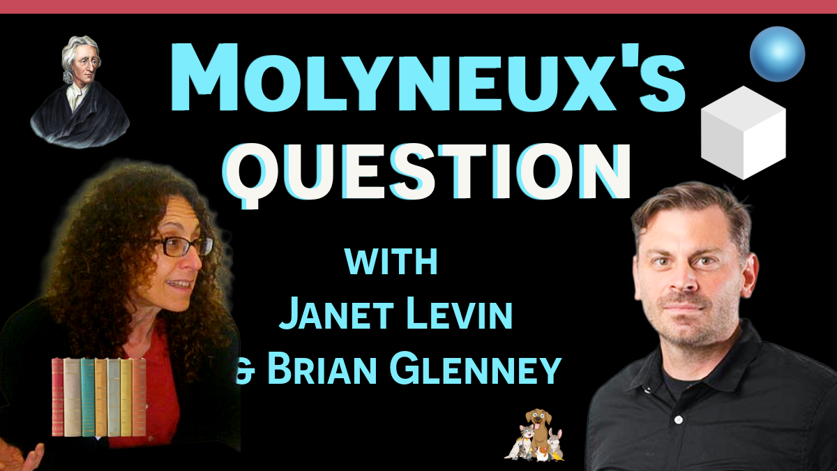 Molyneux's Enduring Question with Janet Levin and Brian Glenney