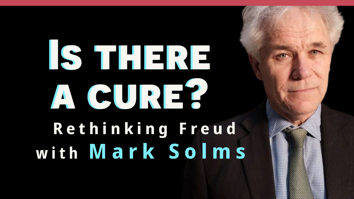 Is there a cure? Rethinking Freud with Mark Solms
