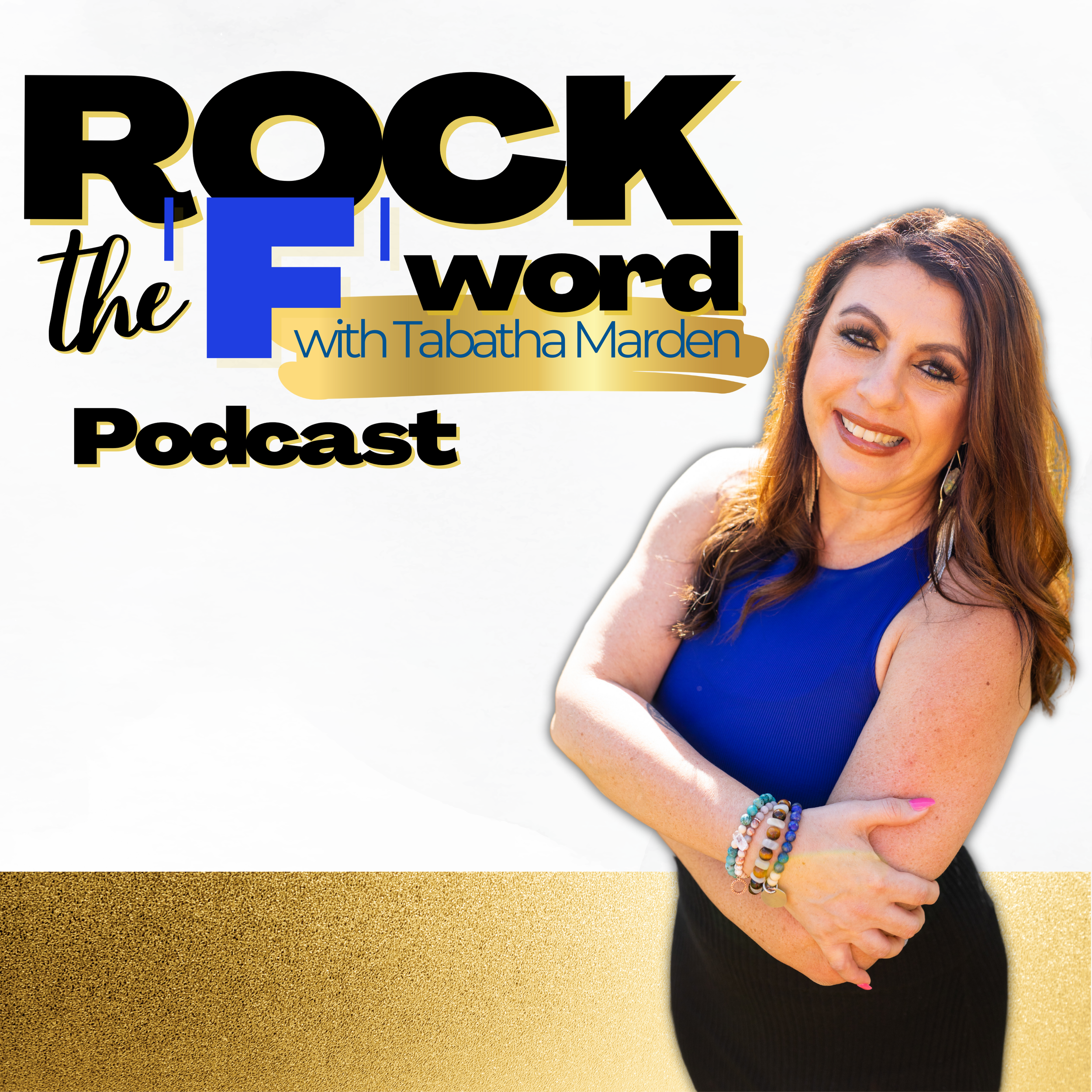 Host Tabatha Marden smiling, dressed in a blue top and black skirt, with a gold and white background and text that reads "Rock the F word with Tabatha Marden Podcast."