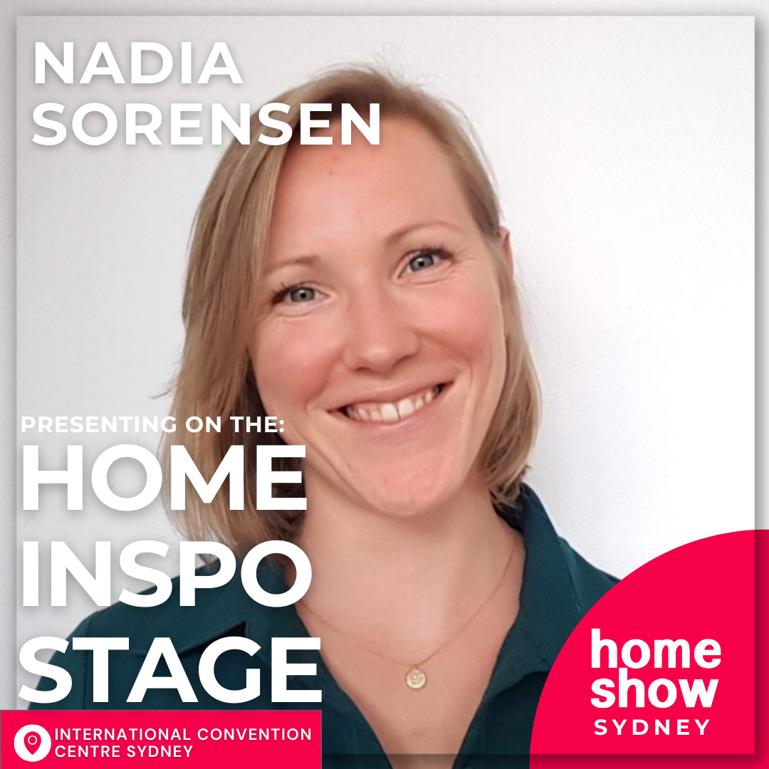 Photo of Nadia Sorensen with text announcing her presentation on the home inspo stage at the Home Show in Sydney, held at the International Convention Centre Sydney.