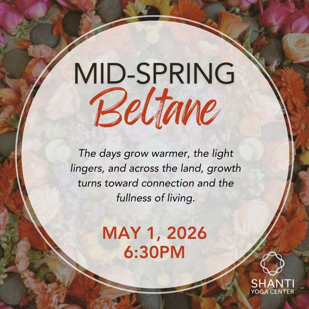 Ritua Class: Mid-Spring Beltane 🌿✨
Friday, May 1, 6:30pm

Join us at Shanti for a soulful gathering led by our in-house Ritual Sharer, Amanda La France, as we celebrate the vibrant peak of Spring and the energy of new life unfolding.

This experienc