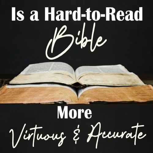 A Hard-to-Read Bible is Not More Virtuous, Nor is It More Accurate ...