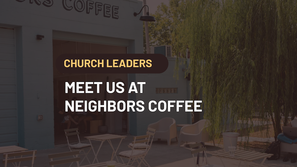 Ministry Leaders Neighbors Coffee Gathering
