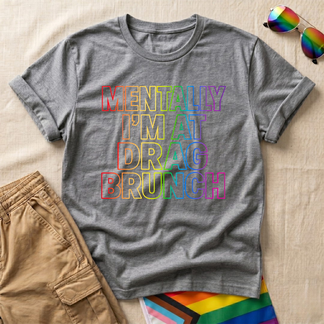 Mentally Drag Brunch T-Shirt