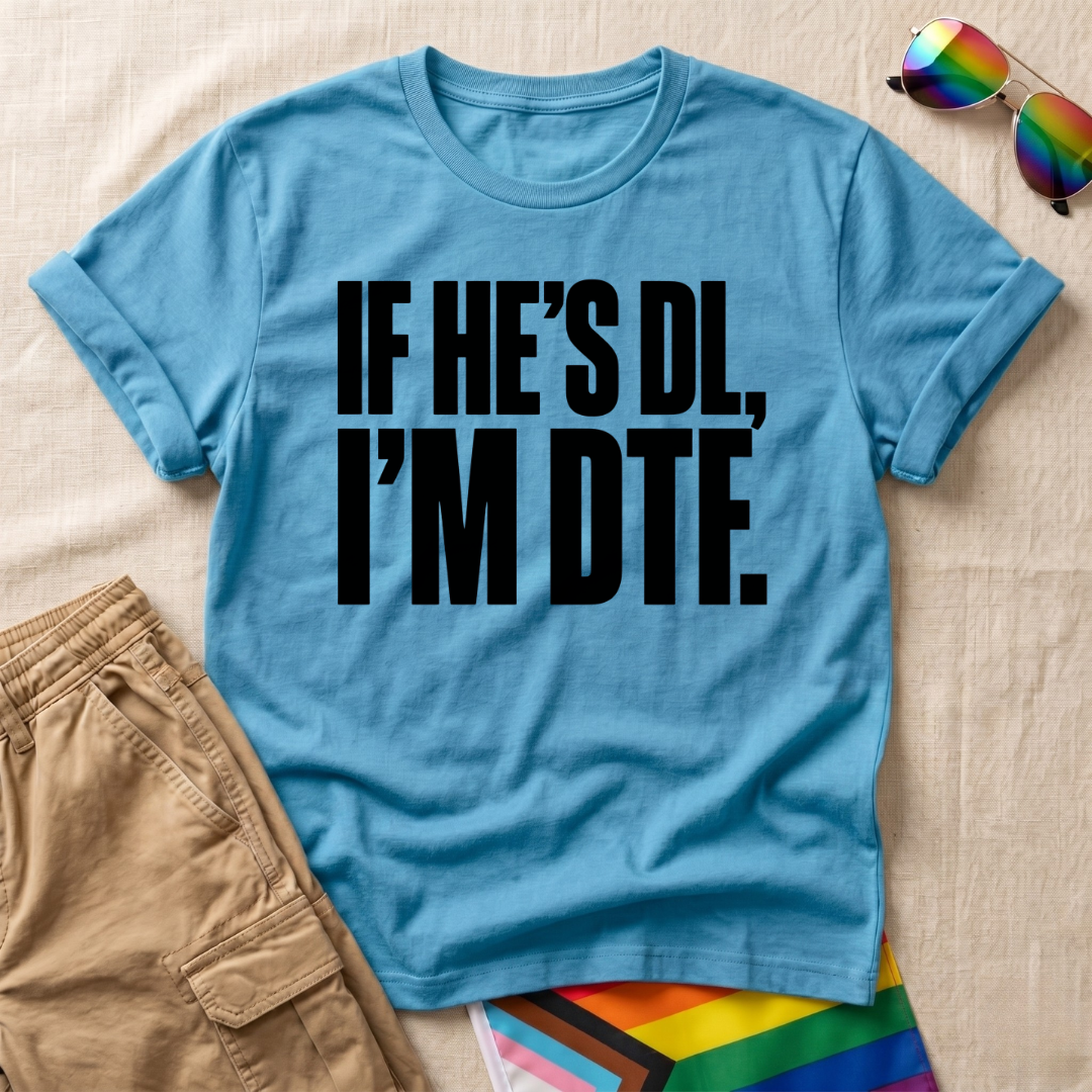 If He’s DL I’m DTF. T-Shirt Mock pack.png