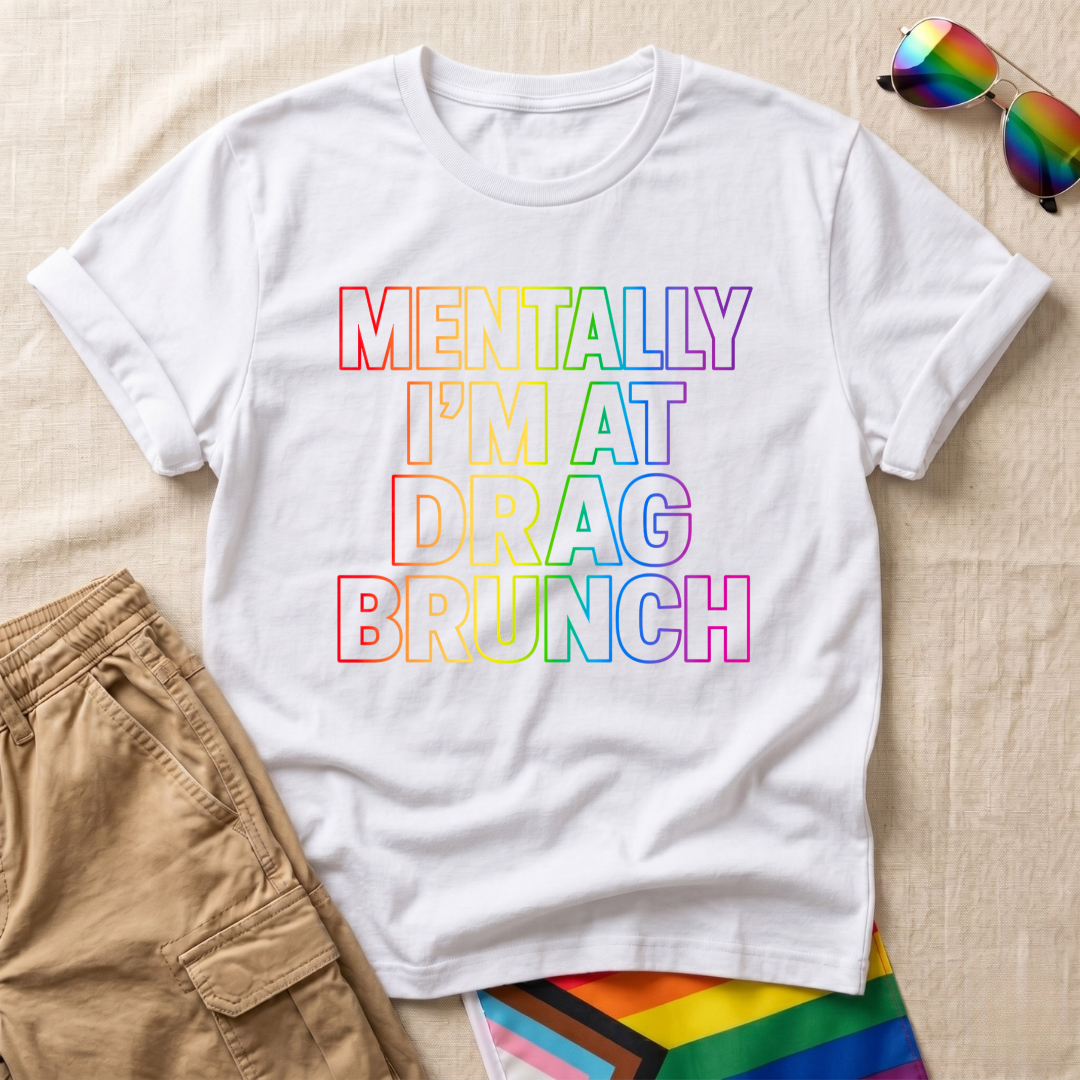 Mentally Drag Brunch T-Shirt
