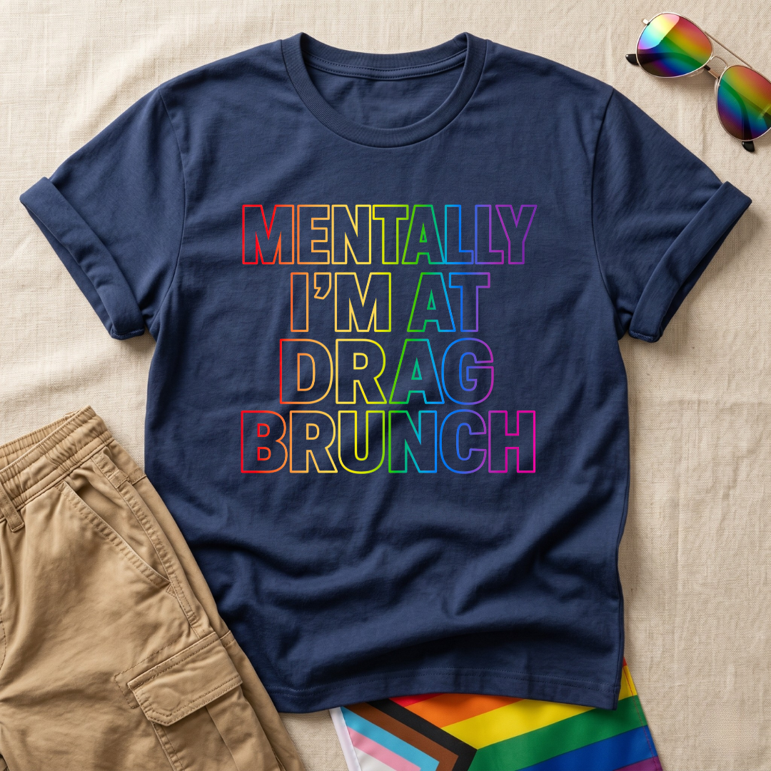 Mentally Drag Brunch T-Shirt